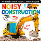 My First Touch and Feel Sound Book: Noisy Construction