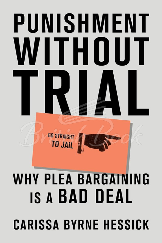 Книга Punishment Without Trial: Why Plea Bargaining Is a Bad Deal изображение