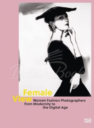 Книга Female View: Women Fashion Photographers from Modernity to the Digital Age изображение