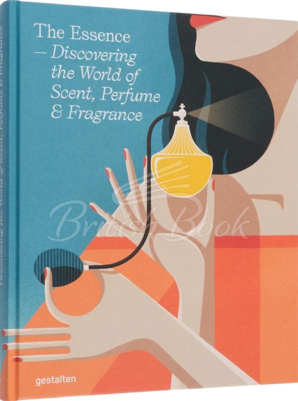 Книга The Essence: Discovering the World of Scent, Perfume and Fragrance зображення
