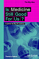 Is Medicine Still Good for Us?