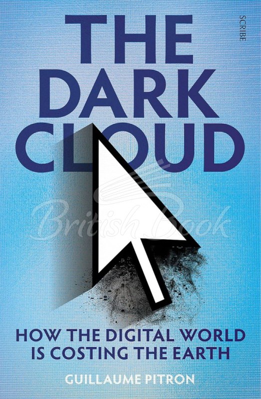 Книга The Dark Cloud: How The Digital World is Costing The Earth зображення