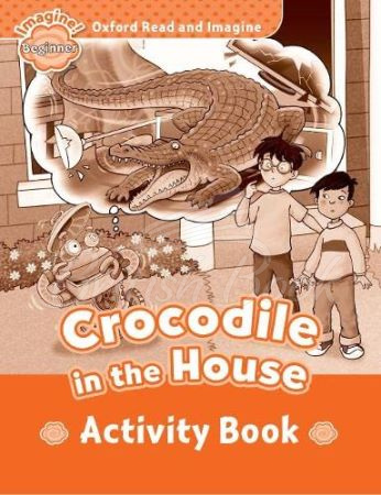 Робочий зошит Oxford Read and Imagine Level Beginner Crocodile in The House Activity Book зображення