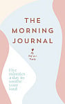 The Morning Journal: Five Minutes a Day to Soothe Your Soul