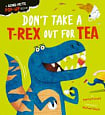 Don't Take a T-Rex Out For Tea (A Dino-mite Pop-up Book)