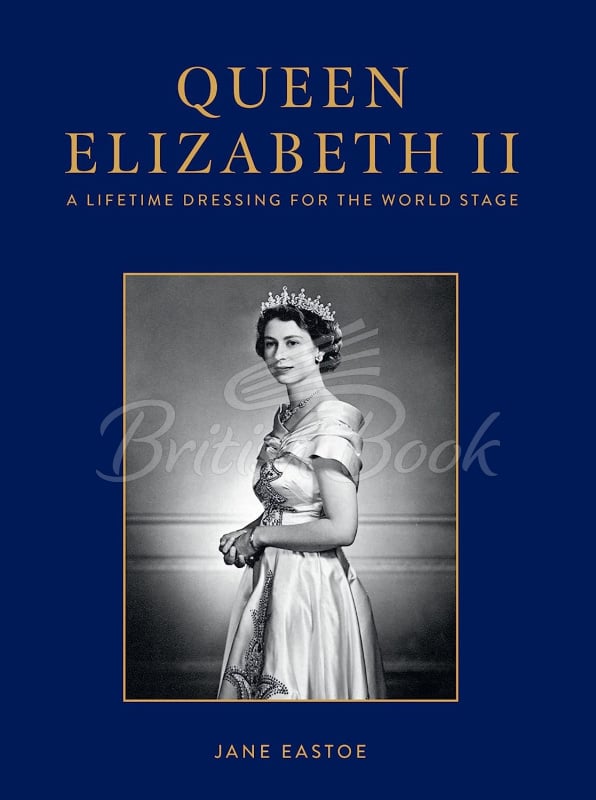 Книга Queen Elizabeth II: A Lifetime Dressing for the World Stage изображение