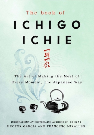 Книга The Book of Ichigo Ichie: The Art of Making the Most of Every Moment, the Japanese Way зображення