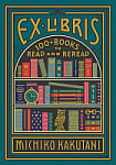 Ex Libris: 100+ Books to Read and Reread