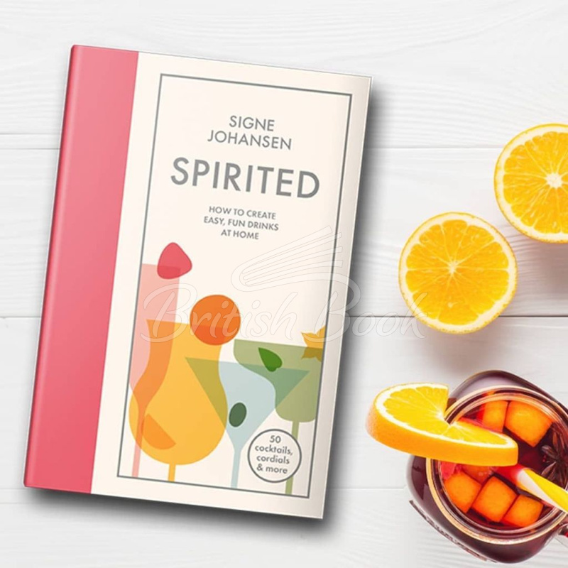 Книга Spirited: How to Create Easy, Fun Drinks at Home зображення 1