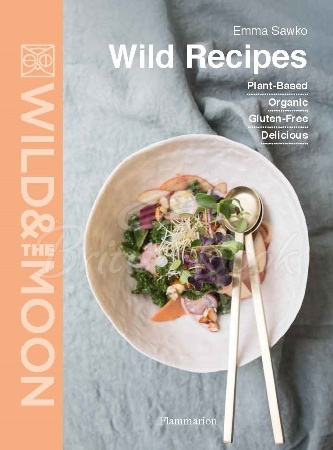 Книга Wild Recipes: Plant-Based, Organic, Gluten-Free, Delicious зображення