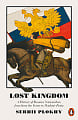 Lost Kingdom: A History of Russian Nationalism from Ivan the Great to Vladimir Putin