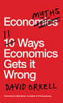 Economyths: 11 Ways Economics Gets it Wrong