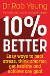 10% Better: Easy Ways to Beat Stress, Think Smarter, Get Healthy and Achieve Any Goal