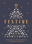Festive: Simple Recipes, Crafts and Traditions for the Perfect Christmas