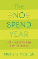 The No Spend Year. How You Can Spend Less and Live More