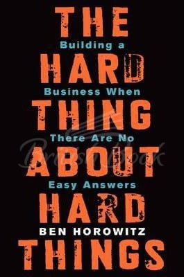 Книга The Hard Thing About Hard Things: Building a Business When There Are No Easy Answers зображення
