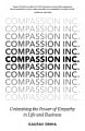 Compassion Inc.: Unleashing the Power of Empathy in Life and Business