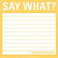 Say What? Sticky Notes