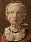 What Great Paintings Say. 100 Masterpieces in Detail