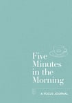 Five Minutes in the Morning. A Focus Journal