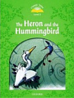 Classic Tales Level 3 The Heron and the Hummingbird