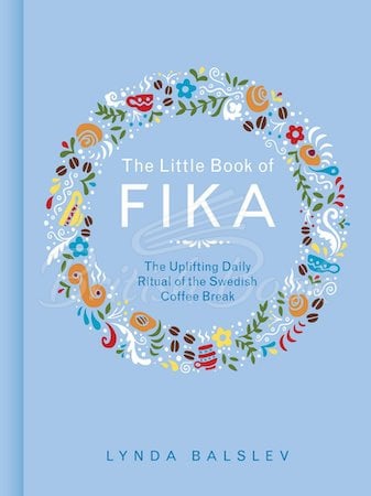 Книга The Little Book of Fika: The Uplifting Daily Ritual of the Swedish Coffee Break зображення