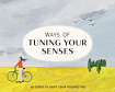 Ways of Tuning Your Senses: 50 Cards to Shift Your Perspective 