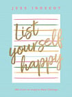 List Yourself Happy: 100 Lists to Inspire Real Change