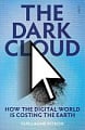 The Dark Cloud: How The Digital World is Costing The Earth