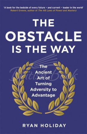Книга The Obstacle is the Way: The Ancient Art of Turning Adversity to Advantage зображення