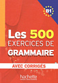 Les 500 Exercices de Grammaire B1
