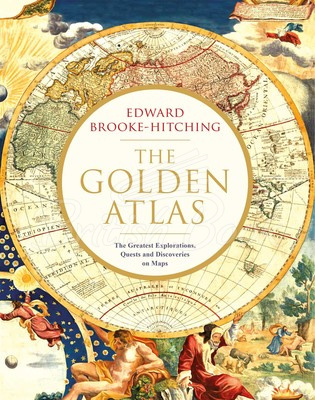 Книга The Golden Atlas: The Greatest Explorations, Quests and Discoveries on Maps зображення