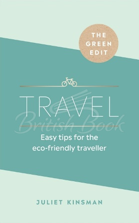 Книга The Green Edit: Travel. Easy Tips for the Eco-Friendly Traveller зображення
