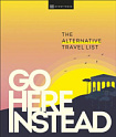 Go Here Instead:The Alternative Travel List