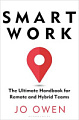 Smart Work: The Ultimate Handbook for Remote and Hybrid Teams