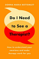 Do I Need to See a Therapist? How to Understand Your Emotions and Make Therapy Work for You
