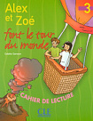 Alex et Zoé 3 Cahier de lecture — Alex et Zoé font le tour du monde