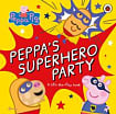 Peppa Pig: Peppa's Superhero Party (A Lift-the-Flap Book)