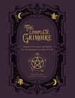 The Complete Grimoire: Magickal Practices and Spells for Awakening Your Inner Witch