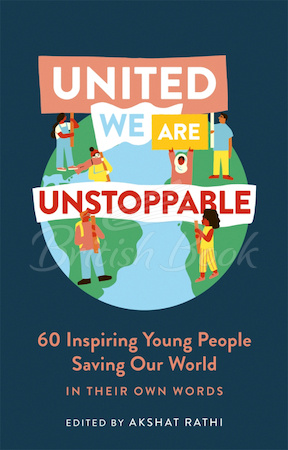 Книга United We are Unstoppable: 60 Inspiring Young People Saving Our World зображення