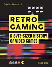 Retro Gaming: A Byte-sized History of Video Games