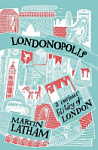 Londonopolis: A Curious History of London