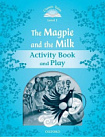 Classic Tales Level 1 The Magpie and the Milk Activity Book and Play