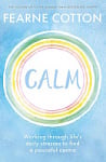 Calm: Working through Life's Daily Stresses to Find a Peaceful Centre