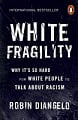 White Fragility: Why It's so Hard for White People to Talk About Recism 
