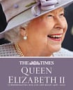 The Times Queen Elizabeth II: Commemorating Her Life and Reign 1926 – 2022
