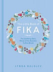 The Little Book of Fika: The Uplifting Daily Ritual of the Swedish Coffee Break