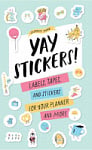 Celebrate Today: Yay Stickers! Labels, Tapes, and Stickers for Your Planner and More