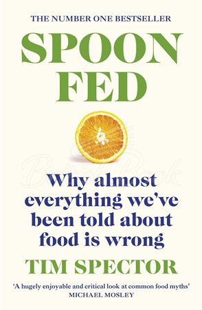 Книга Spoon-Fed: Why Almost Everything We've Been Told About Food is Wrong зображення