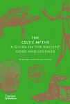 The Celtic Myths: A Guide to the Ancient Gods and Legends